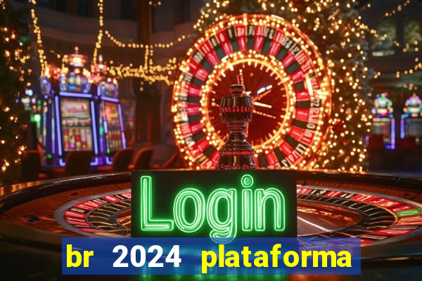 br 2024 plataforma de jogos